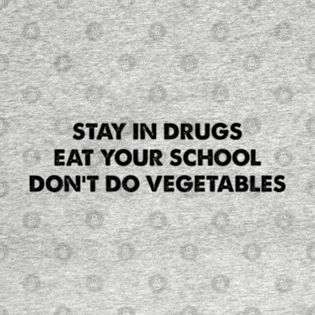 Stay In Drugs Eat Your School Don't Do Vegetables by Three Meat Curry